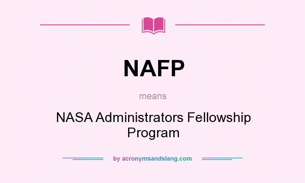 What does NAFP mean? It stands for NASA Administrators Fellowship Program