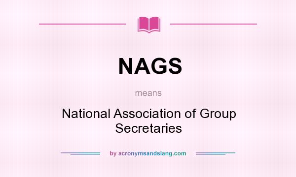 What does NAGS mean? It stands for National Association of Group Secretaries