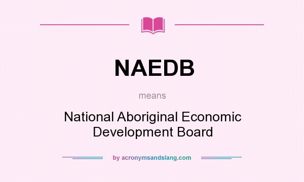 What does NAEDB mean? It stands for National Aboriginal Economic Development Board