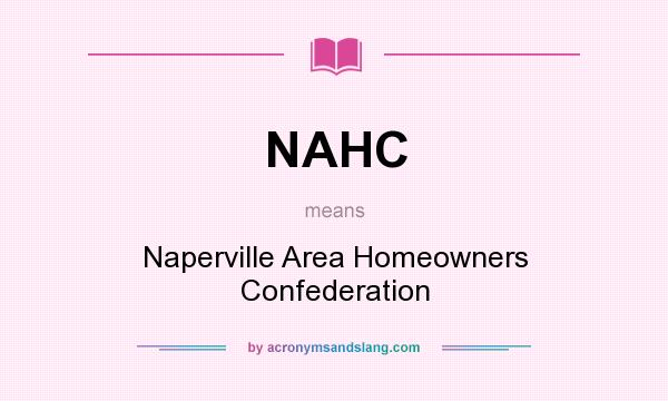 What does NAHC mean? It stands for Naperville Area Homeowners Confederation