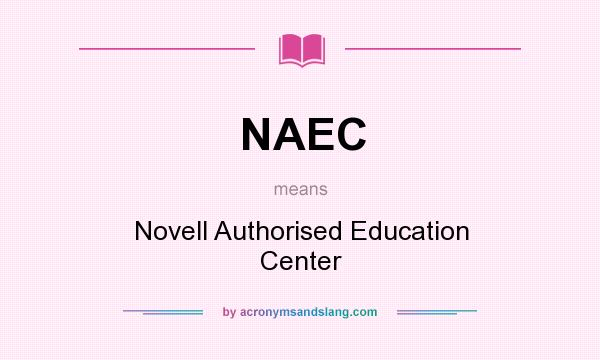 What does NAEC mean? It stands for Novell Authorised Education Center