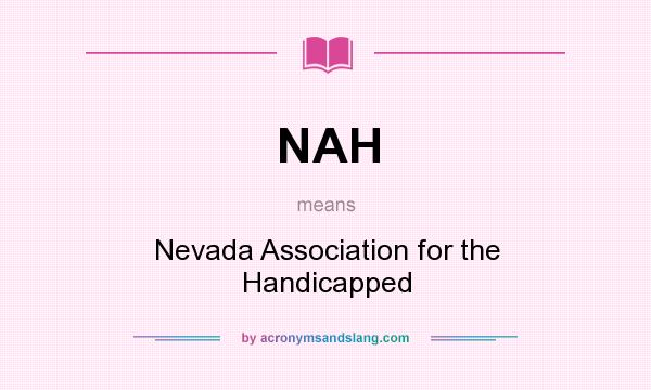 What does NAH mean? It stands for Nevada Association for the Handicapped