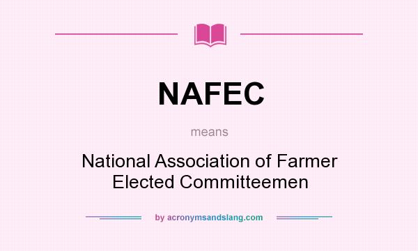 What does NAFEC mean? It stands for National Association of Farmer Elected Committeemen