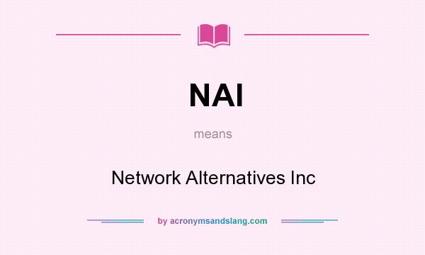 What does NAI mean? It stands for Network Alternatives Inc