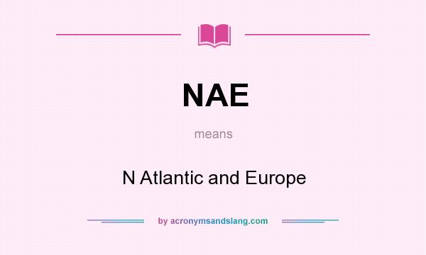 What does NAE mean? It stands for N Atlantic and Europe