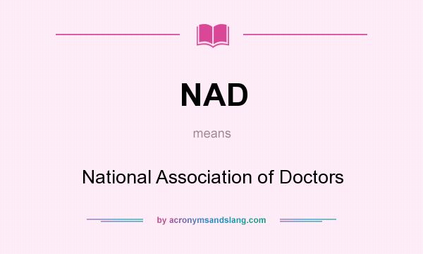 What does NAD mean? It stands for National Association of Doctors