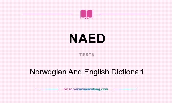 What does NAED mean? It stands for Norwegian And English Dictionari