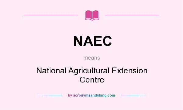 What does NAEC mean? It stands for National Agricultural Extension Centre