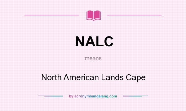 What does NALC mean? It stands for North American Lands Cape