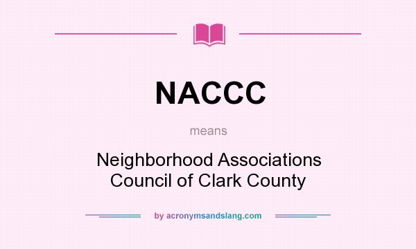 What does NACCC mean? It stands for Neighborhood Associations Council of Clark County