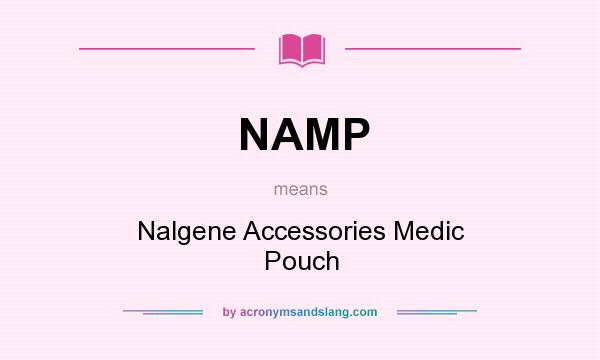 What does NAMP mean? It stands for Nalgene Accessories Medic Pouch