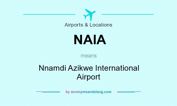 What does NAIA mean? It stands for Nnamdi Azikwe International Airport