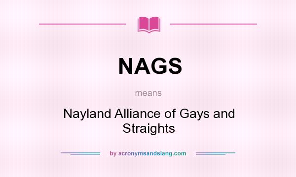 What does NAGS mean? It stands for Nayland Alliance of Gays and Straights