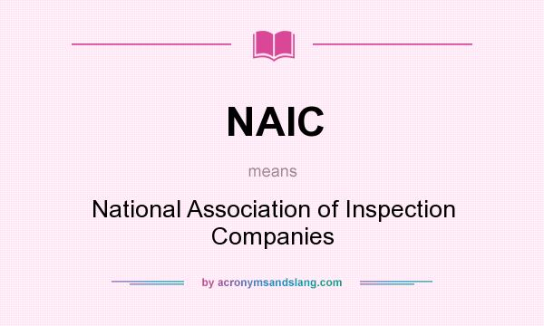What does NAIC mean? It stands for National Association of Inspection Companies