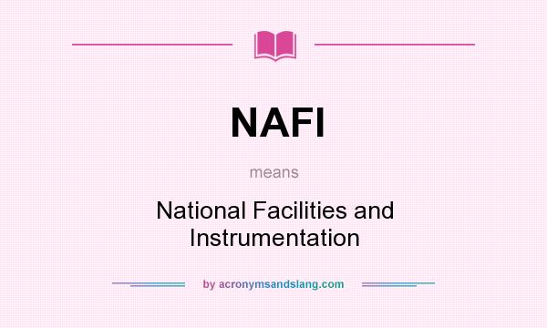 What does NAFI mean? It stands for National Facilities and Instrumentation