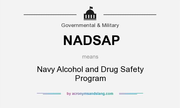 What does NADSAP mean? It stands for Navy Alcohol and Drug Safety Program