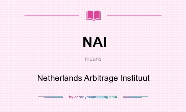 What does NAI mean? It stands for Netherlands Arbitrage Instituut