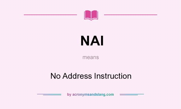 What does NAI mean? It stands for No Address Instruction