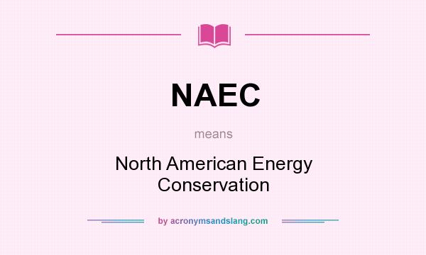 What does NAEC mean? It stands for North American Energy Conservation