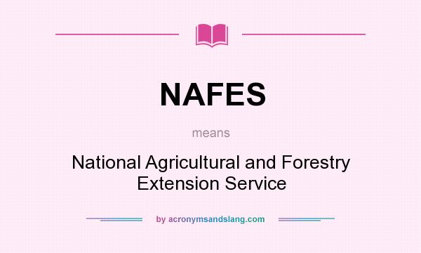 What does NAFES mean? It stands for National Agricultural and Forestry Extension Service