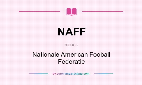 What does NAFF mean? It stands for Nationale American Fooball Federatie