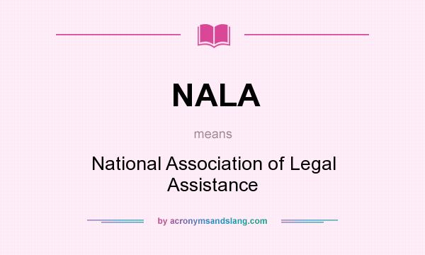 What does NALA mean? It stands for National Association of Legal Assistance