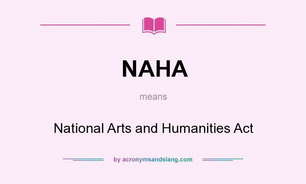 What does NAHA mean? It stands for National Arts and Humanities Act