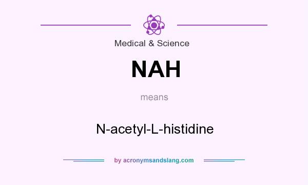 What does NAH mean? It stands for N-acetyl-L-histidine