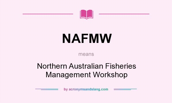 What does NAFMW mean? It stands for Northern Australian Fisheries Management Workshop