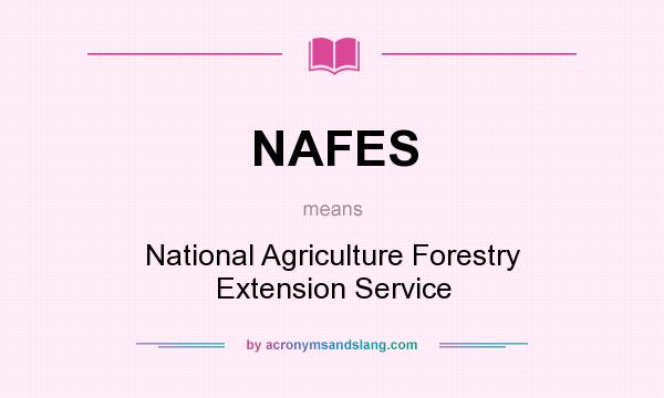 What does NAFES mean? It stands for National Agriculture Forestry Extension Service