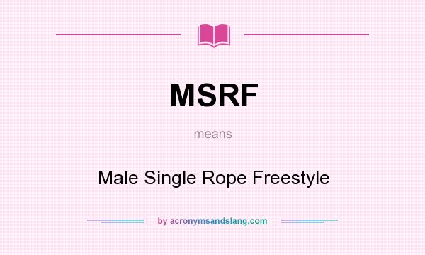 What does MSRF mean? It stands for Male Single Rope Freestyle