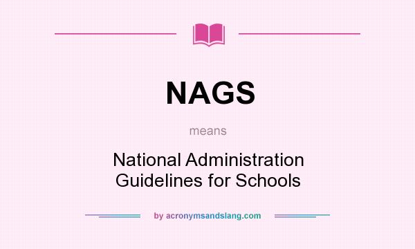 What does NAGS mean? It stands for National Administration Guidelines for Schools