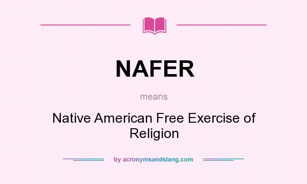 What does NAFER mean? It stands for Native American Free Exercise of Religion