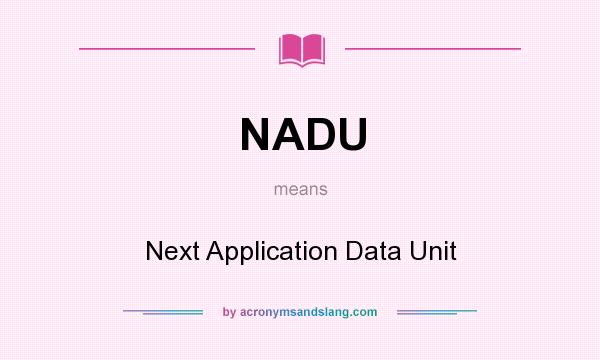 What does NADU mean? It stands for Next Application Data Unit