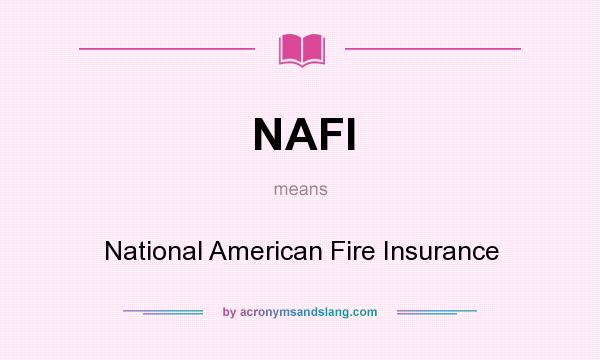 What does NAFI mean? It stands for National American Fire Insurance