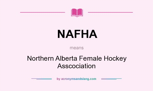 What does NAFHA mean? It stands for Northern Alberta Female Hockey Asscociation