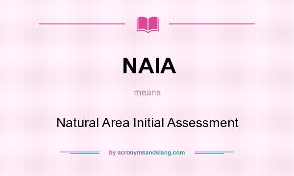 What does NAIA mean? It stands for Natural Area Initial Assessment