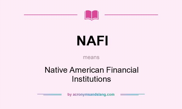 What does NAFI mean? It stands for Native American Financial Institutions
