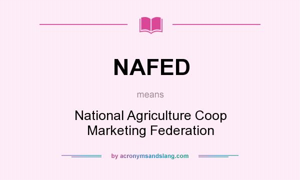 What does NAFED mean? It stands for National Agriculture Coop Marketing Federation