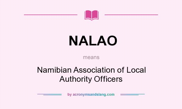 What does NALAO mean? It stands for Namibian Association of Local Authority Officers