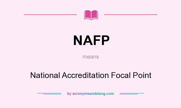 What does NAFP mean? It stands for National Accreditation Focal Point