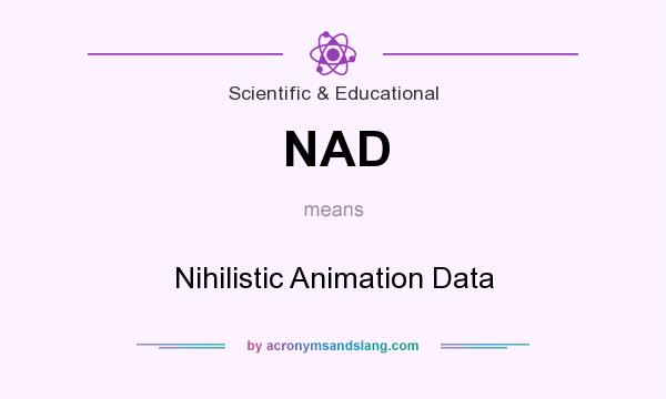 What does NAD mean? It stands for Nihilistic Animation Data