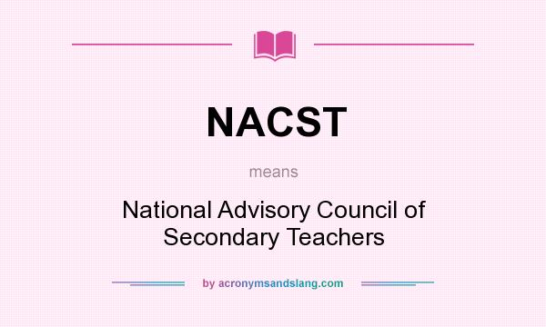 What does NACST mean? It stands for National Advisory Council of Secondary Teachers