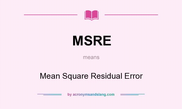 What does MSRE mean? It stands for Mean Square Residual Error