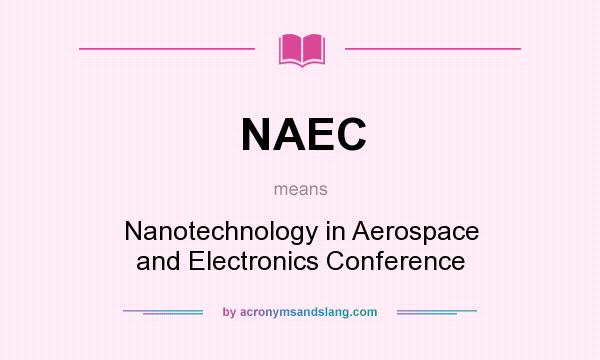 What does NAEC mean? It stands for Nanotechnology in Aerospace and Electronics Conference