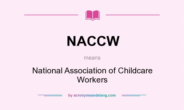 What does NACCW mean? It stands for National Association of Childcare Workers