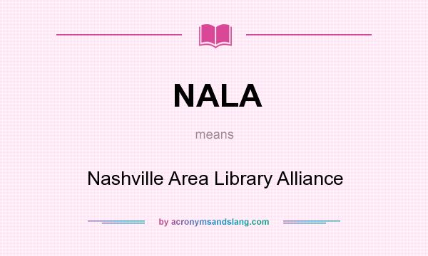 What does NALA mean? It stands for Nashville Area Library Alliance