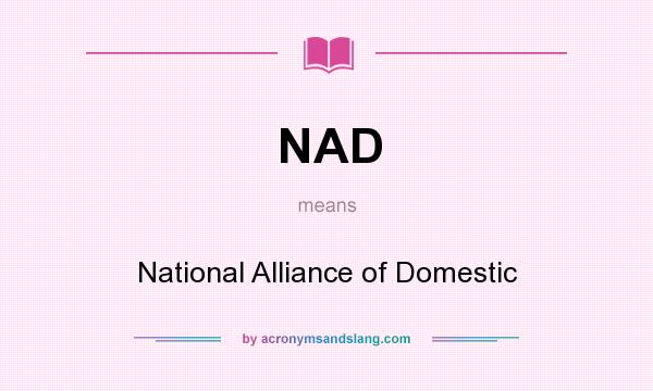 What does NAD mean? It stands for National Alliance of Domestic