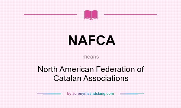 What does NAFCA mean? It stands for North American Federation of Catalan Associations
