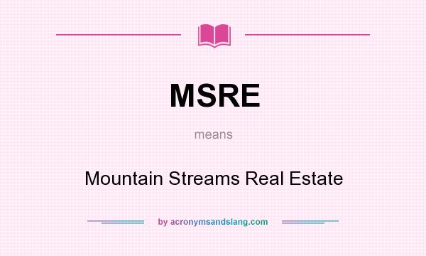 What does MSRE mean? It stands for Mountain Streams Real Estate